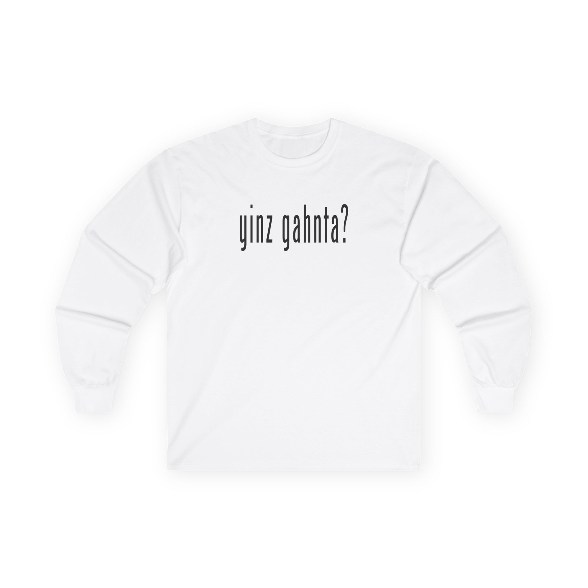 yinz gahnta Long Sleeve Classic Tee with Pittsburgh appeal